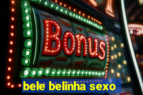 bele belinha sexo